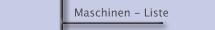 Maschinen - Liste
